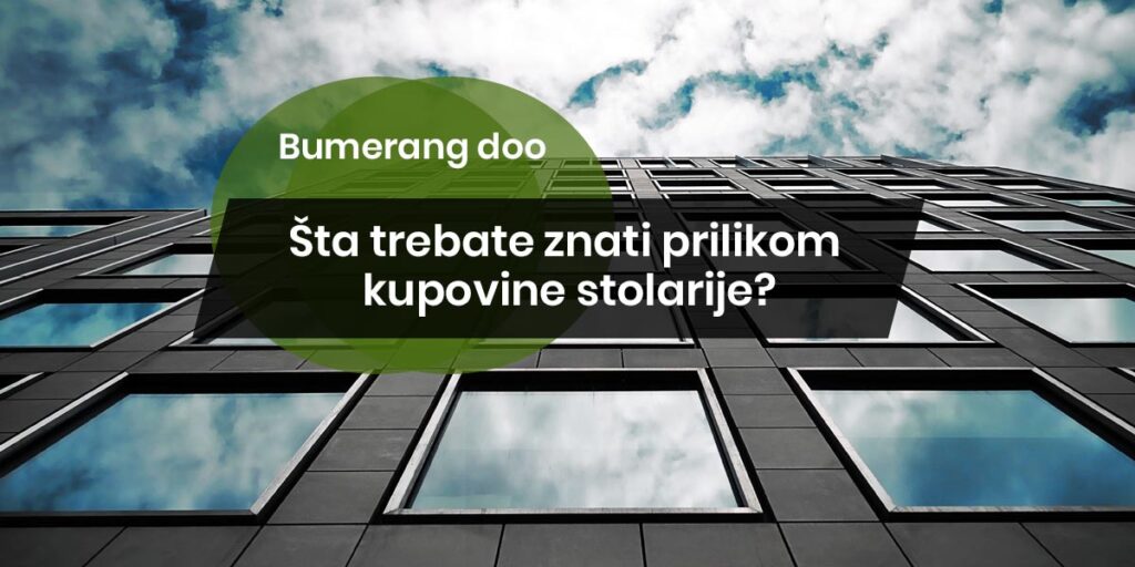 Šta trebate znati prilikom kupovine stolarije?