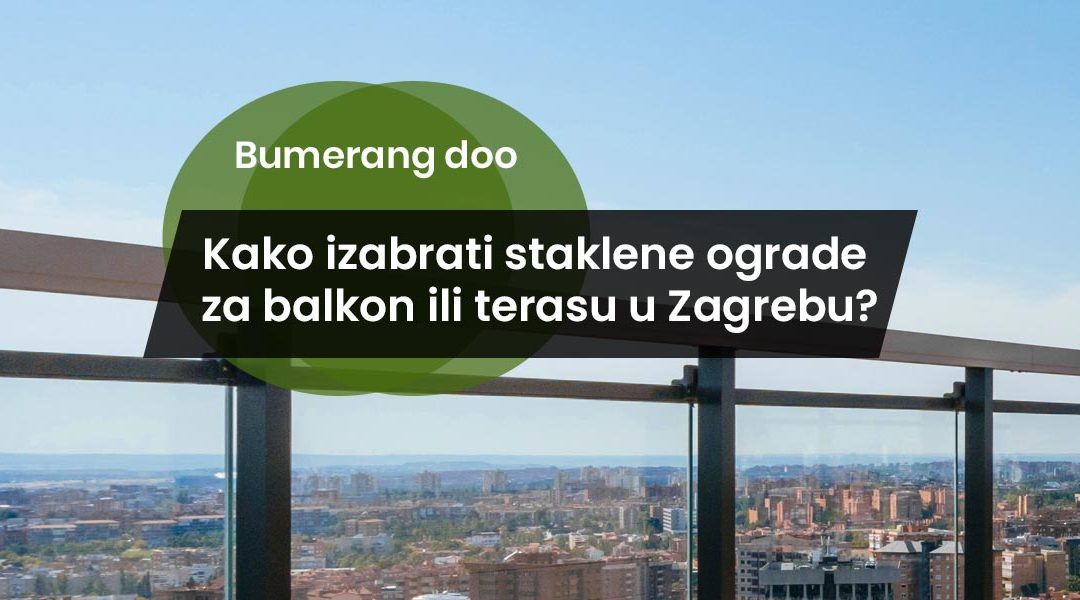 Kako izabrati staklene ograde za balkon ili terasu u Zagrebu?