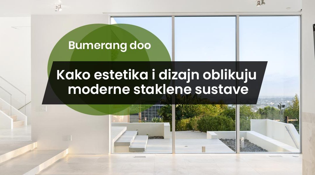 Stakleni sustavi: Kako estetika i dizajn oblikuju moderne staklene sustave