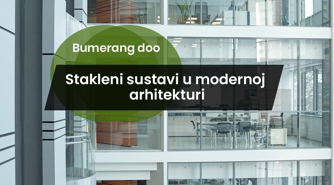 Prozirna perfekcija: Stakleni sustavi u modernoj arhitekturi