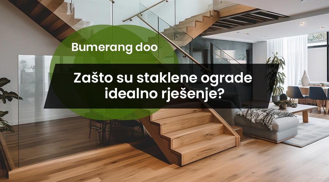 Zašto su staklene ograde idealno rješenje za terase i stepeništa