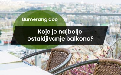 Koje je najbolje ostakljivanje balkona? Kompletan vodič za pametan odabir