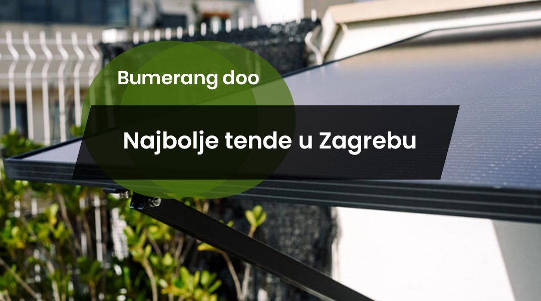 Najbolje tende u Zagrebu – kako odabrati idealnu zaštitu za balkon, terasu ili vrt