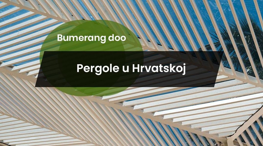 Pergole u Hrvatskoj – savršeno rješenje za udoban i moderan vanjski prostor