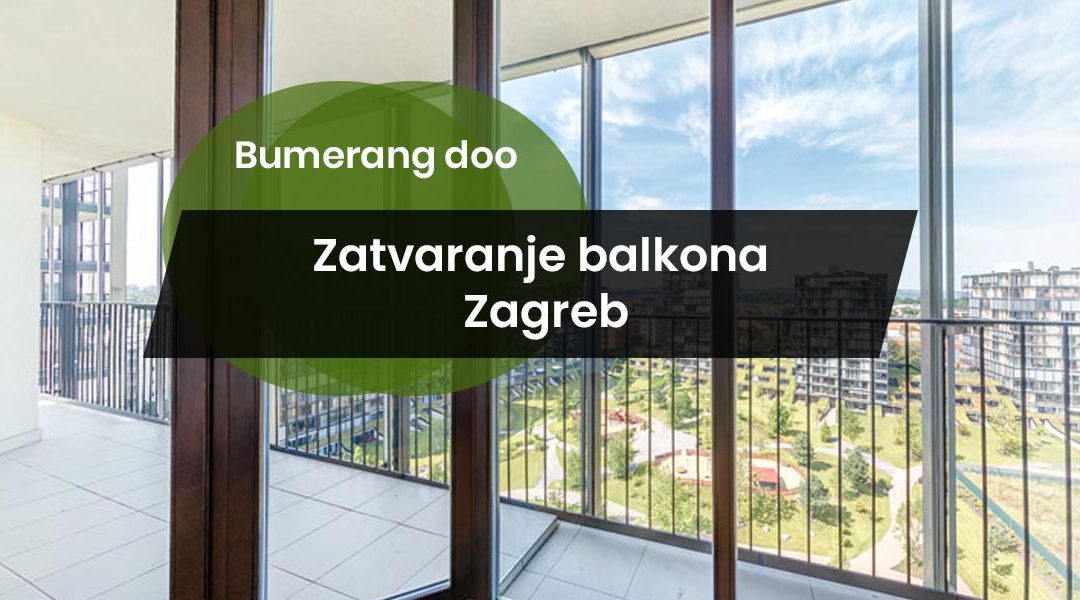 Zatvaranje balkona Zagreb – kako pametno pretvoriti balkon u funkcionalan prostor