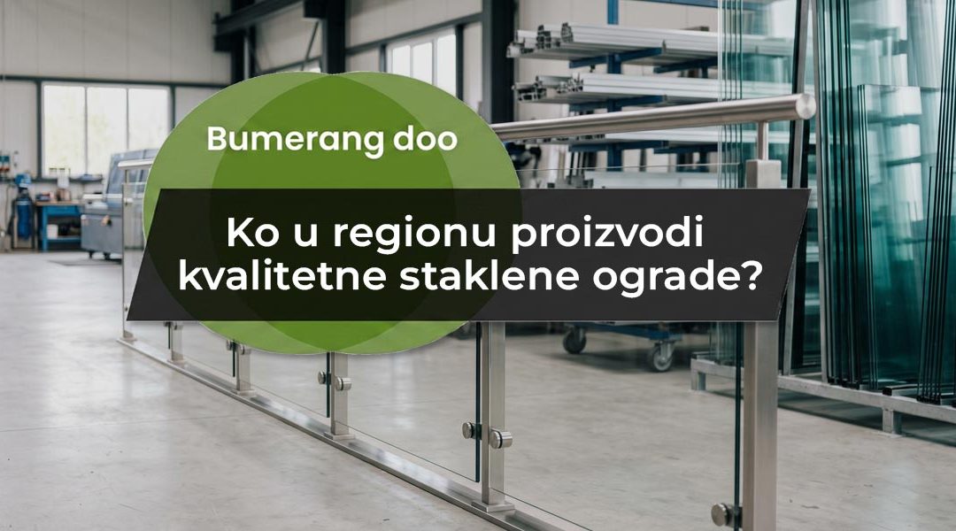 Ko u regionu proizvodi kvalitetne staklene ograde?